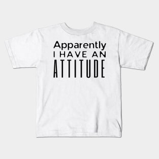 Apparently I Have An Attitude Kids T-Shirt